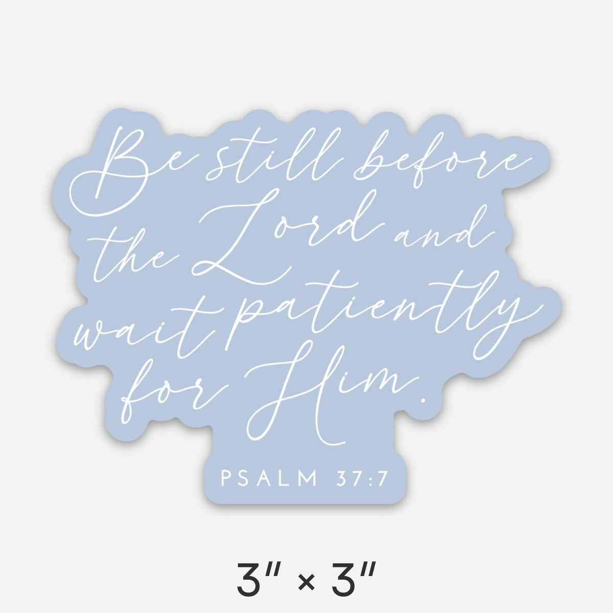 Be Still Waterproof Vinyl Sticker